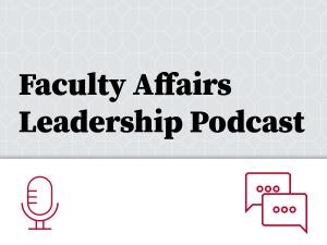Image shows text Faculty Affairs Leadership Podcast with icon of chat boxes and vintage table top microphone.